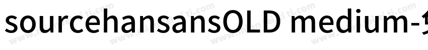 sourcehansansOLD medium字体转换